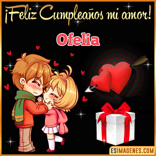 Feliz cumpleaños amor mío  Ofelia