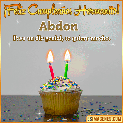 Feliz Cumpleaños hermanito  Abdon