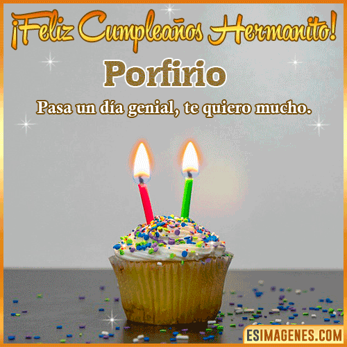 Feliz Cumpleaños hermanito  Porfirio