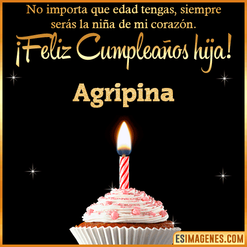 Feliz Cumpleaños hija  Agripina