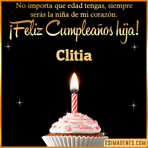Feliz Cumpleaños hija  Clitia