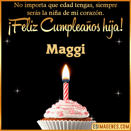 Feliz Cumpleaños hija  Maggi