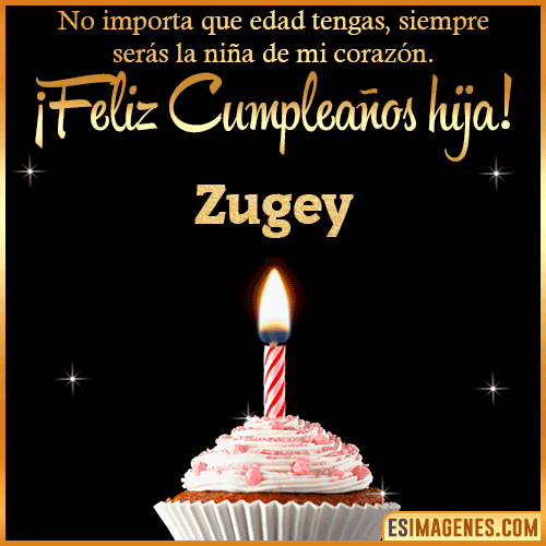 Feliz Cumpleaños hija  Zugey