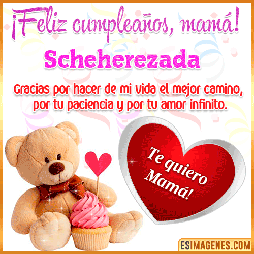 Feliz cumpleaños mamá te quiero  Scheherezada