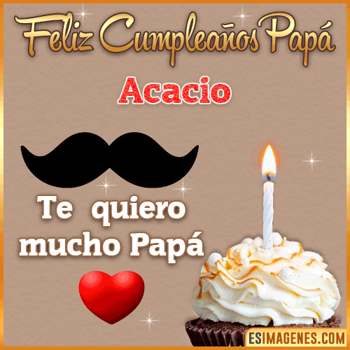 Feliz Cumpleaños Papá  Acacio