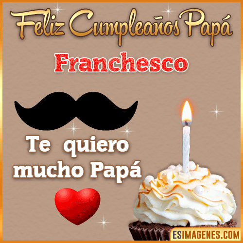 Feliz Cumpleaños Papá  Franchesco
