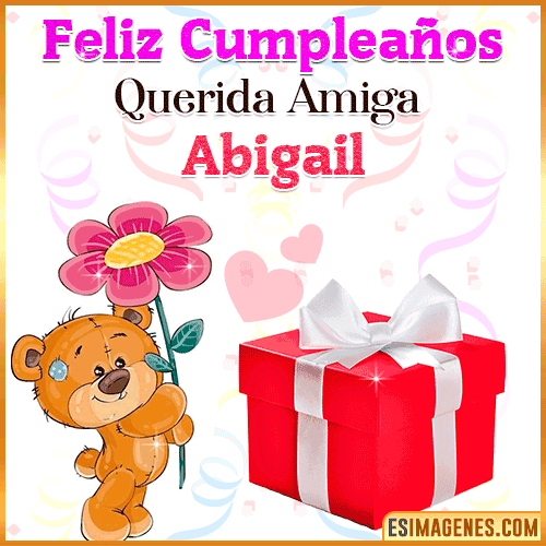 Feliz Cumpleaños querida amiga  Abigail