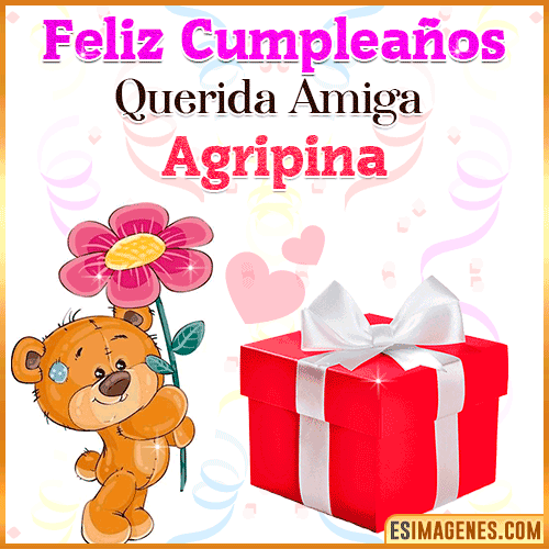 Feliz Cumpleaños querida amiga  Agripina
