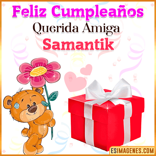 Feliz Cumpleaños querida amiga  Samantik