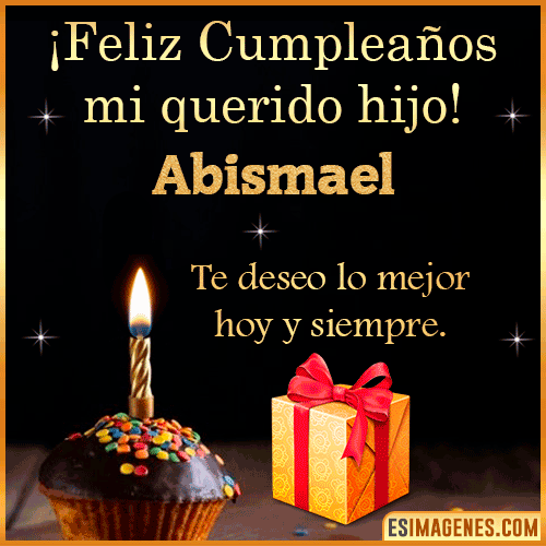 Feliz Cumpleaños querido Hijo  Abismael