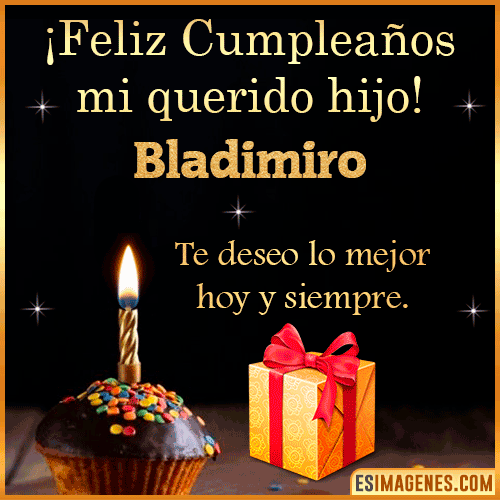 Feliz Cumpleaños querido Hijo  Bladimiro