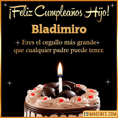 Mensaje feliz Cumpleaños hijo  Bladimiro