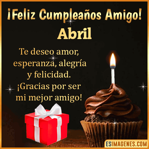 Te deseo Feliz Cumpleaños amigo  Abril