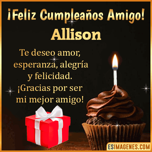 Te deseo Feliz Cumpleaños amigo  Allison