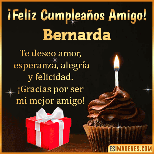 Te deseo Feliz Cumpleaños amigo  Bernarda