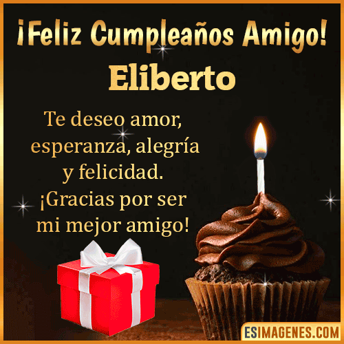 Te deseo Feliz Cumpleaños amigo  Eliberto
