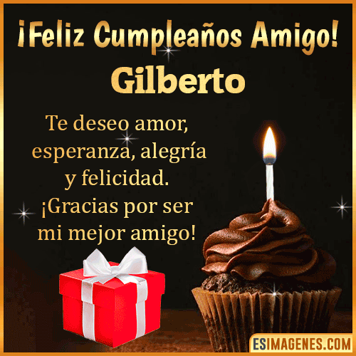 Te deseo Feliz Cumpleaños amigo  Gilberto