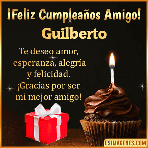 Te deseo Feliz Cumpleaños amigo  Guilberto