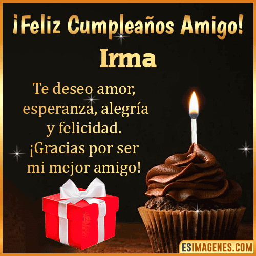 Te deseo Feliz Cumpleaños amigo  Irma
