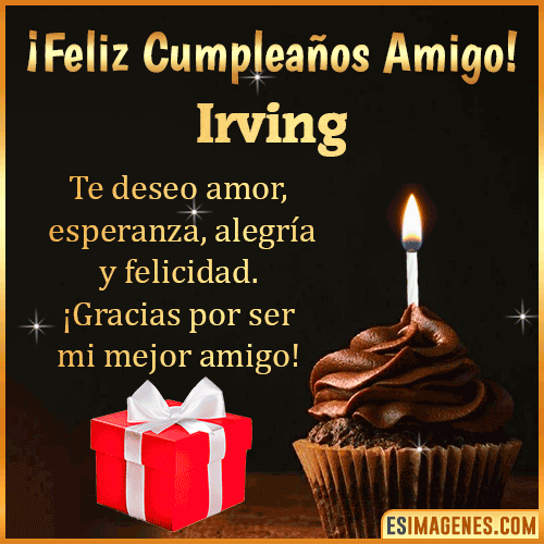 Te deseo Feliz Cumpleaños amigo  Irving