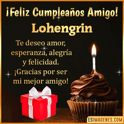 Te deseo Feliz Cumpleaños amigo  Lohengrin