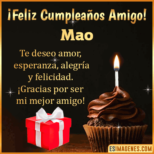 Te deseo Feliz Cumpleaños amigo  Mao
