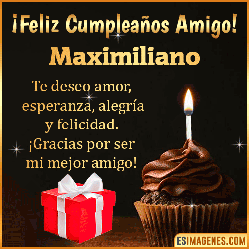 Te deseo Feliz Cumpleaños amigo  Maximiliano