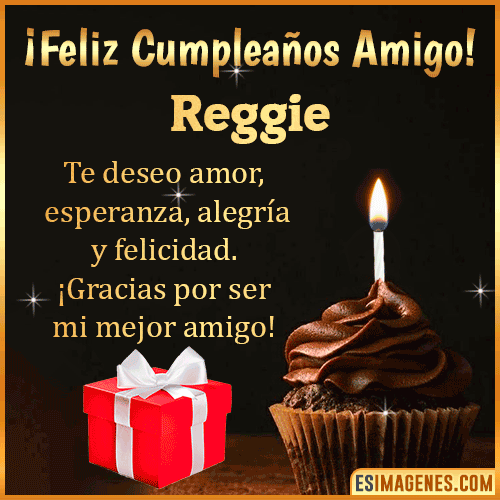 Te deseo Feliz Cumpleaños amigo  Reggie