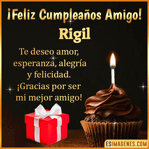 Te deseo Feliz Cumpleaños amigo  Rigil