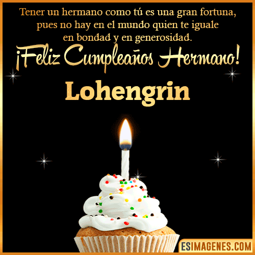 Te deseo feliz cumpleaños hermano  Lohengrin