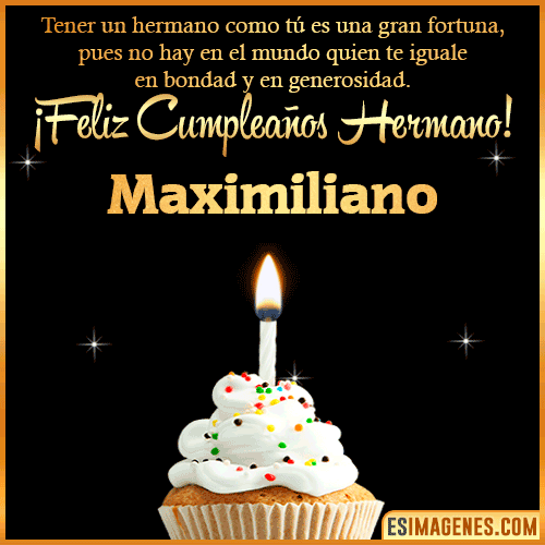 Te deseo feliz cumpleaños hermano  Maximiliano