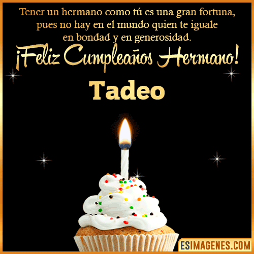 Te deseo feliz cumpleaños hermano  Tadeo