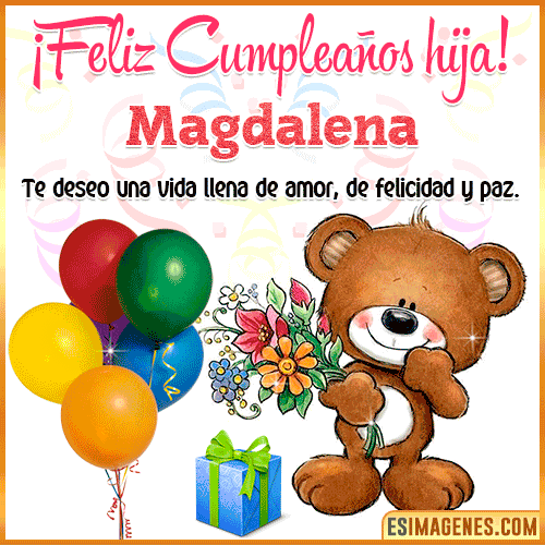 Te deseo Feliz Cumpleaños hija  Magdalena