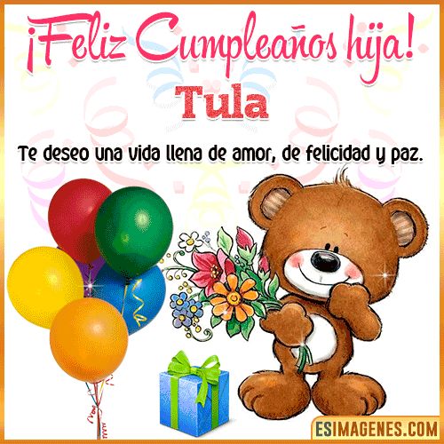 Te deseo Feliz Cumpleaños hija  Tula