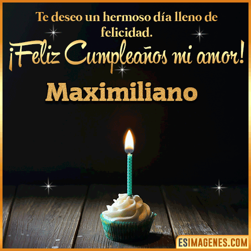 Te deseo feliz cumpleaños mi amor  Maximiliano
