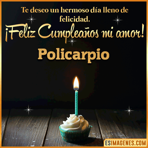 Te deseo feliz cumpleaños mi amor  Policarpio