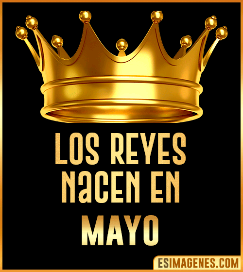 los reyes nacen en Mayo