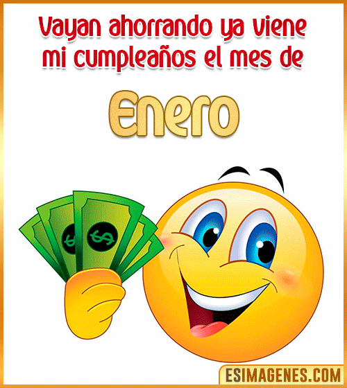vayan ahorrando ya viene mi cumpleanos en mes de Enero